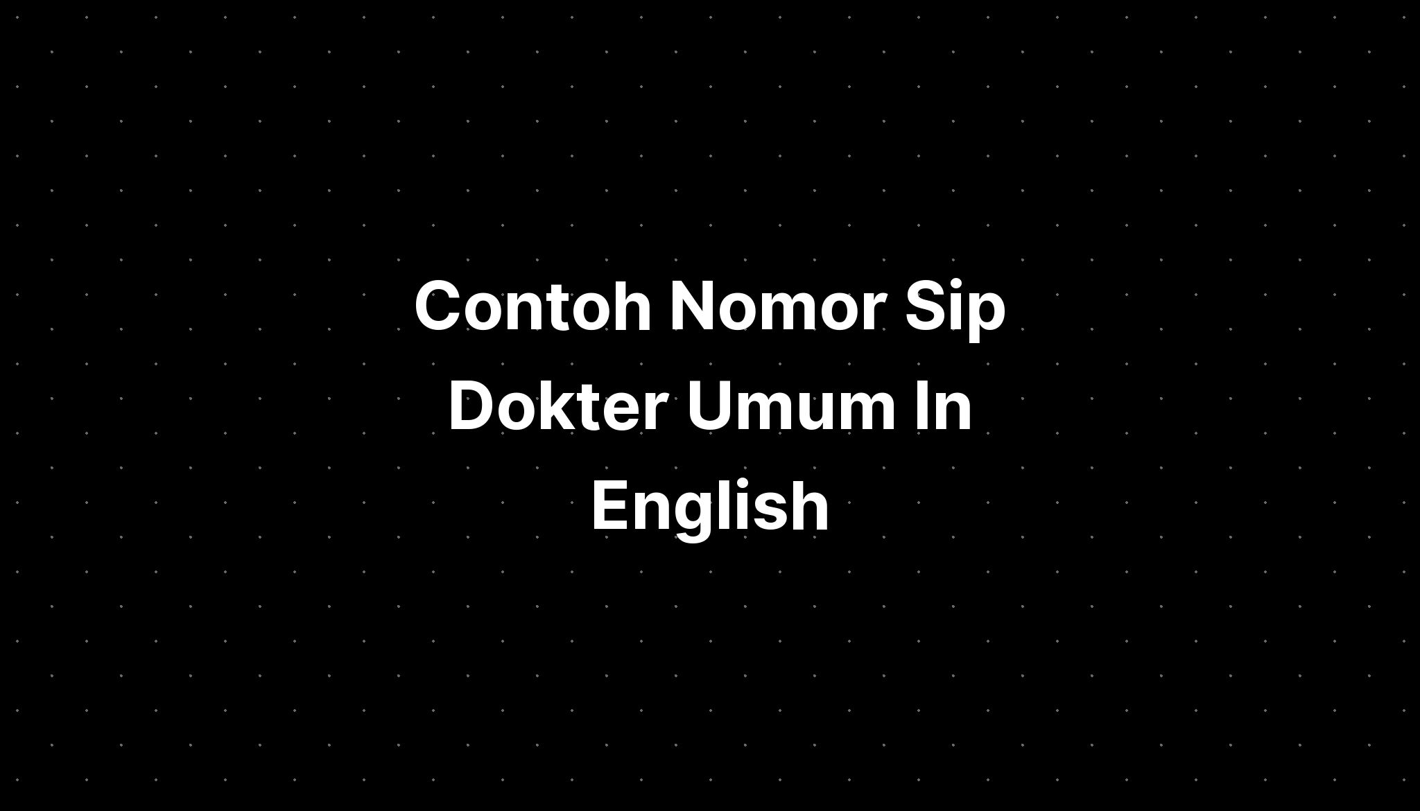 Contoh Nomor Sip Dokter Umum In English - IMAGESEE